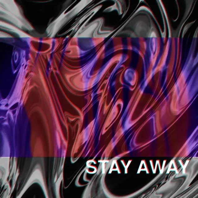 STAY AWAY