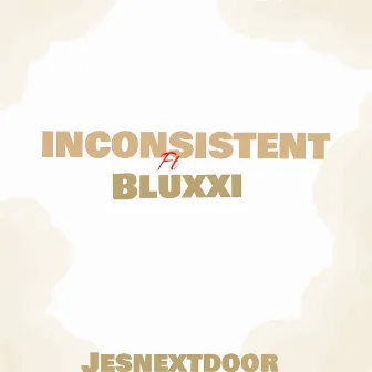 Inconsistent by Jesnextdoor