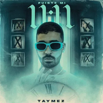 Fuiste Mi 11:11 by Taymez