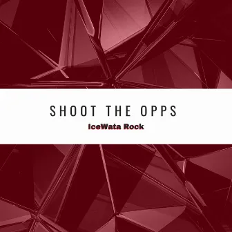 Shoot The Opps by IceWata Rock