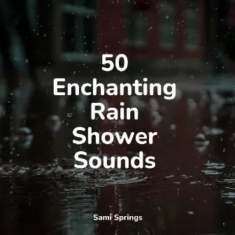 50 Enchanting Rain Shower Sounds by Relaxing Music