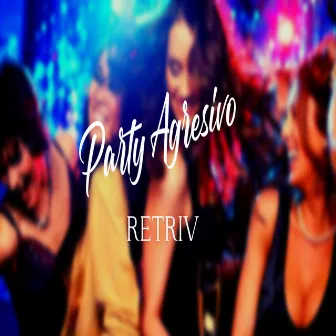 Party Agresivo (Remix) by Retriv