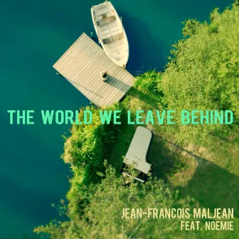 The World We Leave Behind by Jean-François Maljean