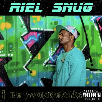 I Be Wondering by Riel Snug