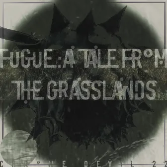 Fugue: A Tale From The Grasslands by Chrome Devil 22