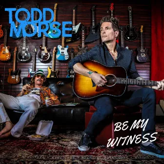 Be My Witness by Todd Morse