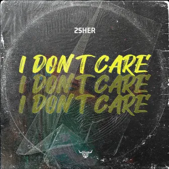 I Don't Care by 2Sher