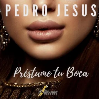 Prestame Tu Boca by Pedro Jesus