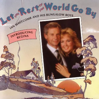 Let The Rest Of The World Go By (Introducing Regina) by Ian Whitcomb & His Bungalow Boys