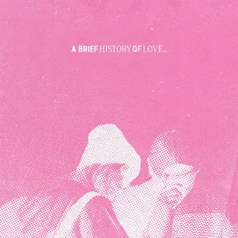 A BRIEF HISTORY OF LOVE… by Obregøn