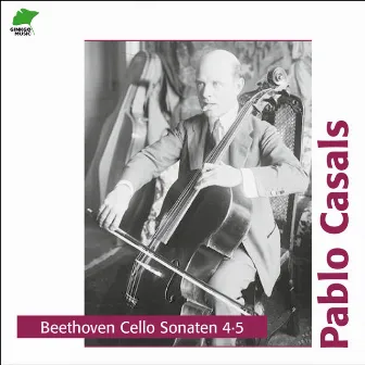 Beethoven: Cello Sonatas 4, 5 by Pablo Casals