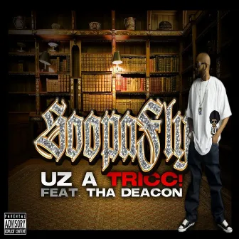 Uz A Tricc! (Feat. Tha Deaco) by Soopafly