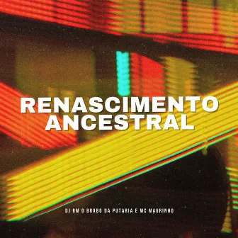 Renascimento Ancestral by DJ RM O Brabo Da Putaria