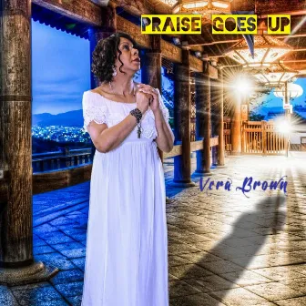 Praise Goes Up by Vera Brown