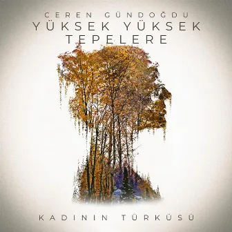 Yüksek Yüksek Tepelere (Kadının Türküsü) by Ceren Gündoğdu