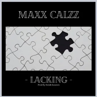 Lacking by Maxx Calzz