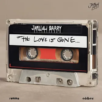 The Love Is Gone by Jamilah Barry