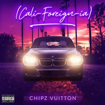 Cali-Foreign-ia by Chipz Vuitton