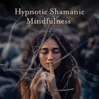 Hypnotic Shamanic Mindfulness: Deep Trance Meditation, Shamanic Music, Spiritual Fire Sounds by Hypnosis Nature Sounds Universe