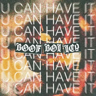 U Can Have It by BoofBoiIcy