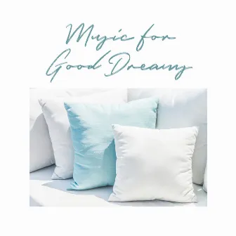 Music for Good Dreams: Sounds Soothing the Senses, Calm and Deep Sleep by Soft Sleeping Melodies