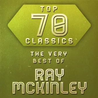 Top 70 Classics - The Very Best of Ray McKinley by Ray McKinley