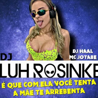 É QUE COM ELA VOCÊ TENTA - A MÃE TE ARREBENTA by Dj Luh Rosinke