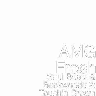 Soul Beatz & Backwoods 2: Touchin Cream by AMG Fresh