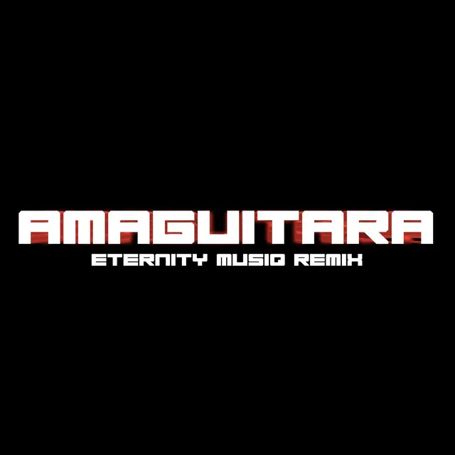 AmaGuitara - Eternity Musiq Remix