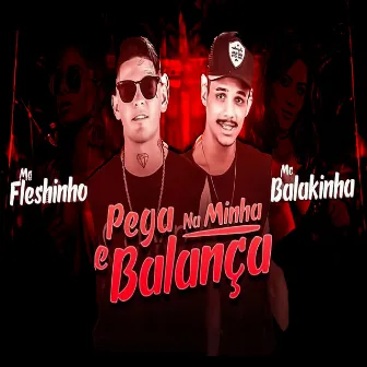 Pega na Minha e Balança by MC Fleshinho