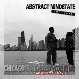 Chicago's Hardest Working Vol.1 by Abstract Mindstate