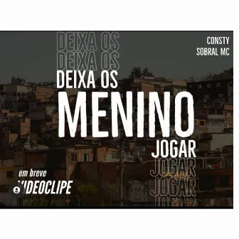 Deixa os Meninos Jogar by Sobral MC