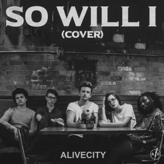 So Will I by Alive City