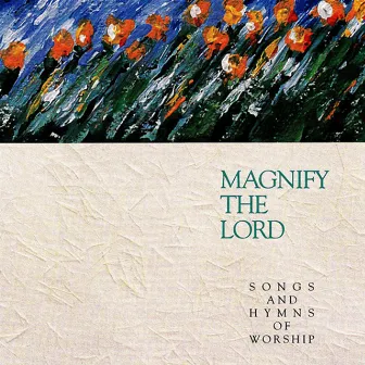 Magnify the Lord: Songs and Hymns of Worship by Integrity Worship Singers