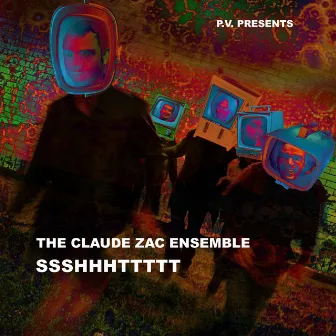 Ssshhhttttt by The Claude Zac Ensemble