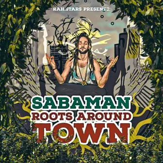 Roots Around Town by Sabaman