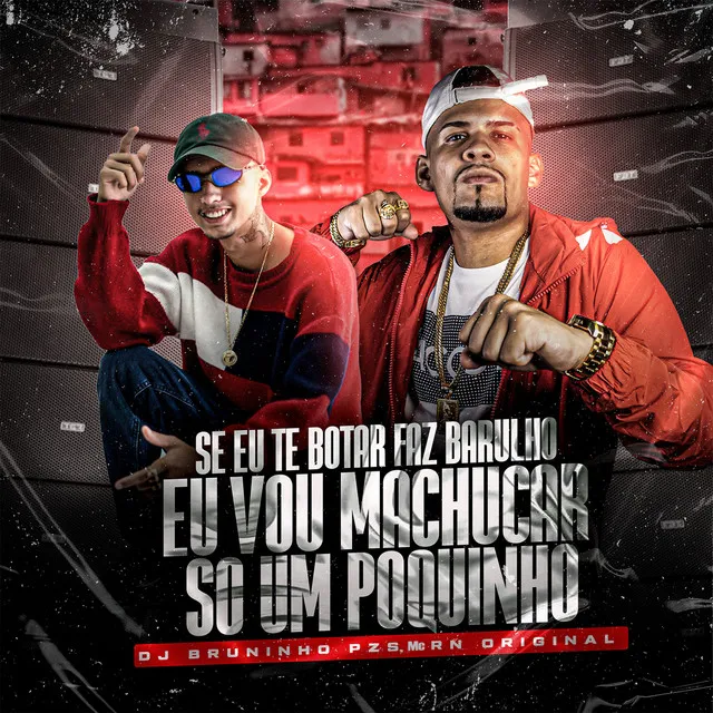 Se Eu Te Botar Faz Barulho X Eu Vou Machucar Só um Pouquinho (feat. MC Teteu & Mc Gw)