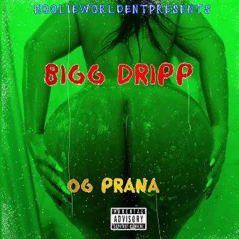 BIGG DRIPP by OG Prana the G.M.S.E.