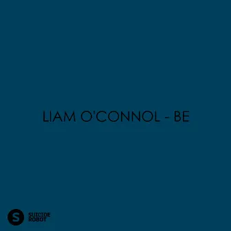 BE by Liam O'Connol