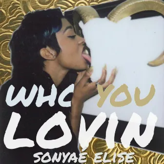 Who You Lovin by Sonyae