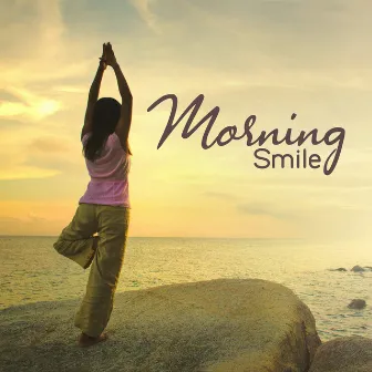 Morning Smile: Yoga Morning Serenity, Healing Sunrise Session for Body and Mind by Yoga Training Music Sounds