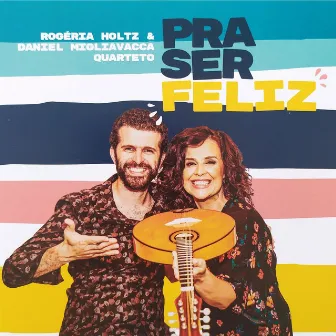 Pra Ser Feliz by Rogéria Holtz