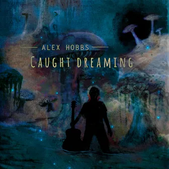 Caught Dreaming by Alex Hobbs