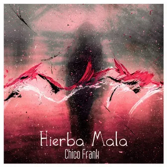 Hierba Mala by Chico Frank