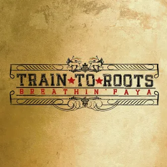 Breathin' Faya by Train To Roots