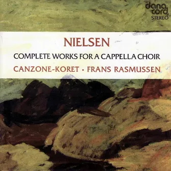 Carl Nielsen: Complete Works For A Capella Choir by Canzone Choir