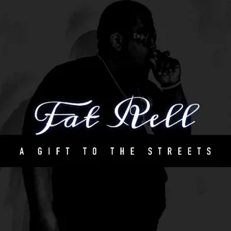 FAT RELL: A GIFT TO THE STREETS by DJ Tyson KOTS