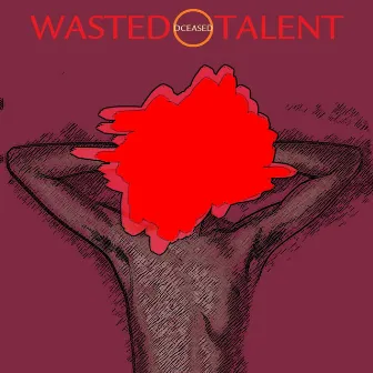 Wasted Talent by Dceased