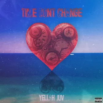 Time Don't Change by Yellah Juv