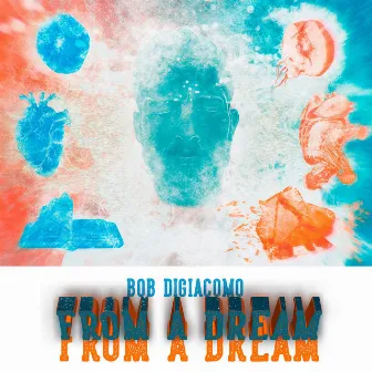 From a Dream by Bob DiGiacomo